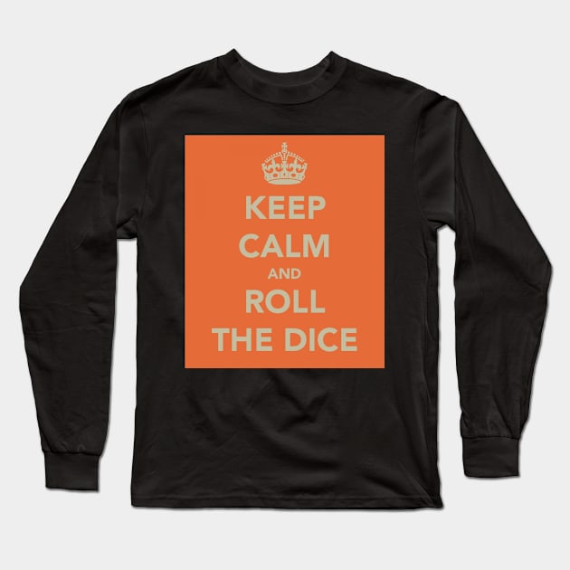 Keep Calm and Roll the Dice Long Sleeve T-Shirt by robsteadman